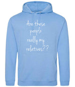 Are These People Really My Relatives?? hoodie in cornflower blue
