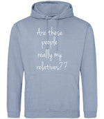 Are These People Really My Relatives?? hoodie in dusty blue