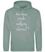 Are These People Really My Relatives?? hoodie in dusty green