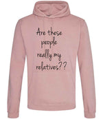 Are These People Really My Relatives?? hoodie in dusty pink