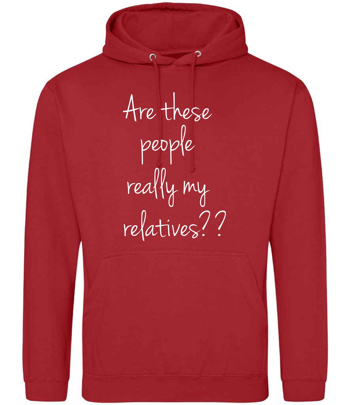 Are These People Really My Relatives?? hoodie in fire red