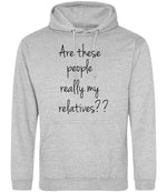 Are These People Really My Relatives?? hoodie in heather grey