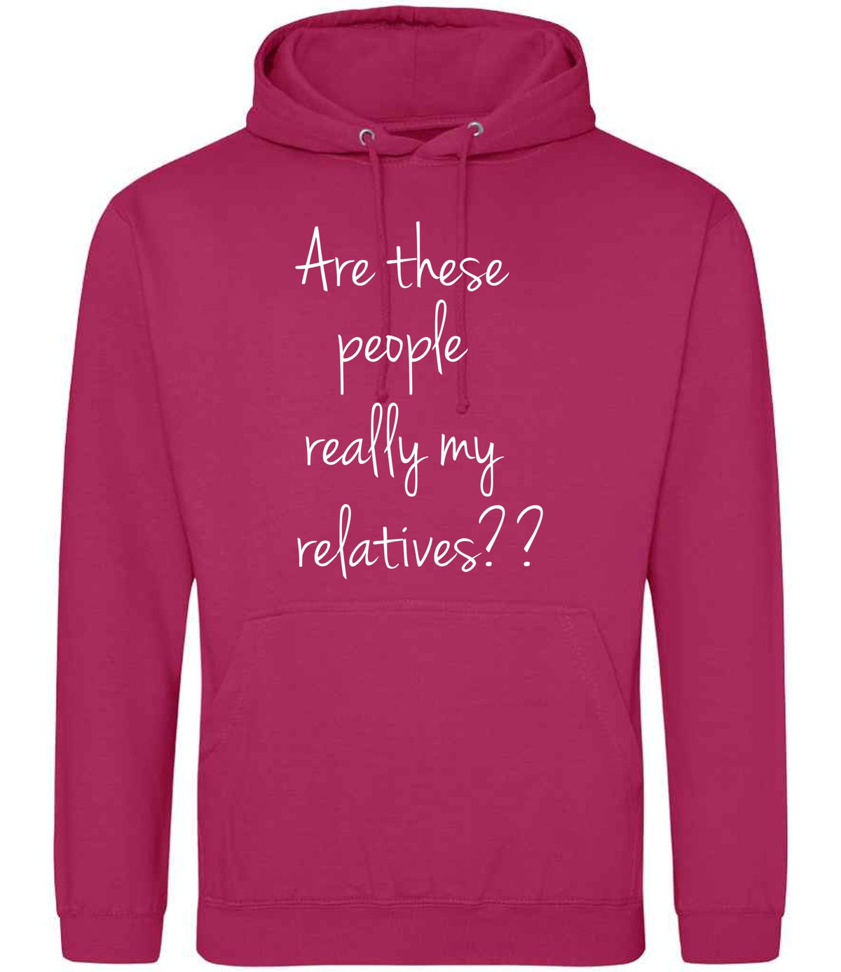 Are These People Really My Relatives?? hoodie in hot pink