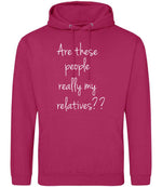 Are These People Really My Relatives?? hoodie in hot pink