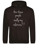 Are These People Really My Relatives?? hoodie in jet black