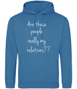 Are These People Really My Relatives?? hoodie in sapphire blue