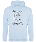 Are These People Really My Relatives?? hoodie in sky blue