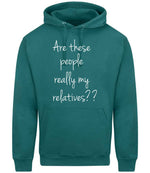 Are These People Really My Relatives?? hoodie in teal