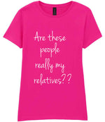 Are These People Really My Relatives?? t-shirt in azalea