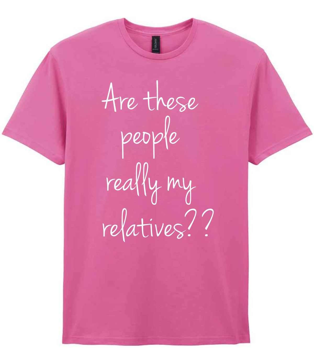 Are These People Really My Relatives?? t-shirt in azalea