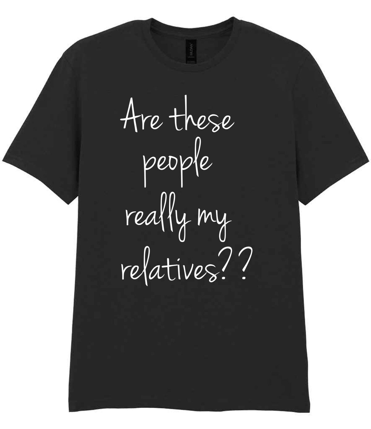 Are These People Really My Relatives?? t-shirt in black