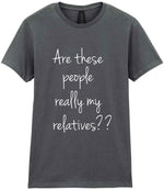 Are These People Really My Relatives?? t-shirt in charcoal