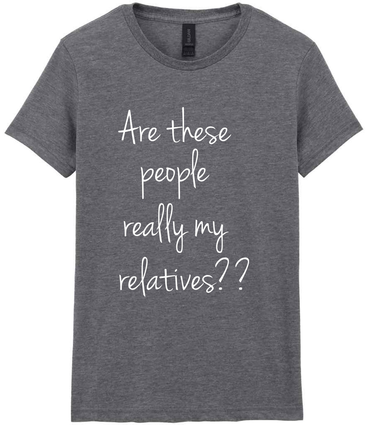 Are These People Really My Relatives?? t-shirt in graphite heather