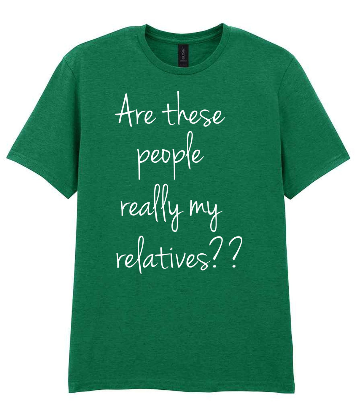Are These People Really My Relatives?? t-shirt in kelly green