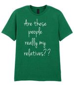 Are These People Really My Relatives?? t-shirt in kelly green