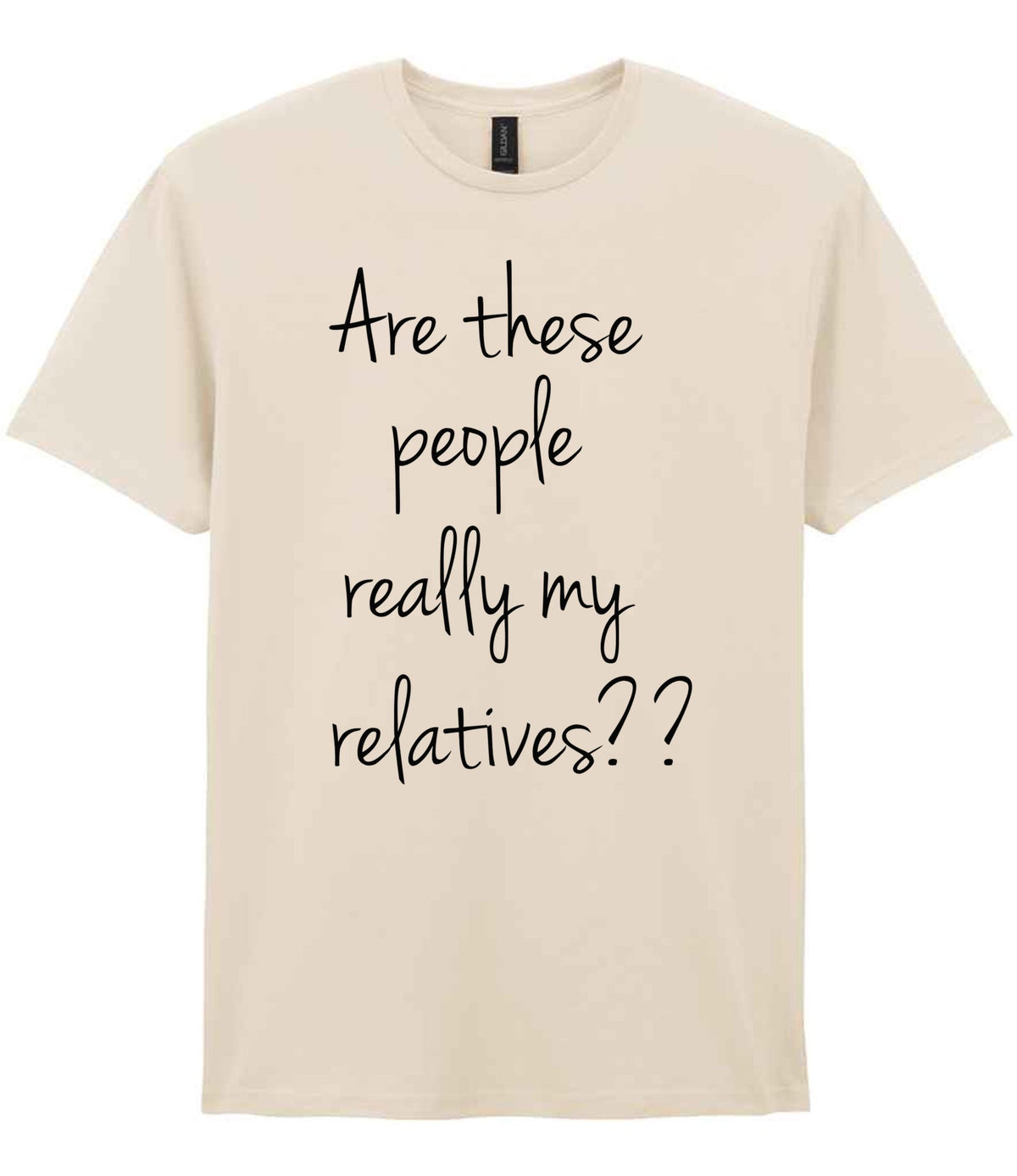 Are These People Really My Relatives?? t-shirt in natural