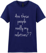 Are These People Really My Relatives?? t-shirt in navy