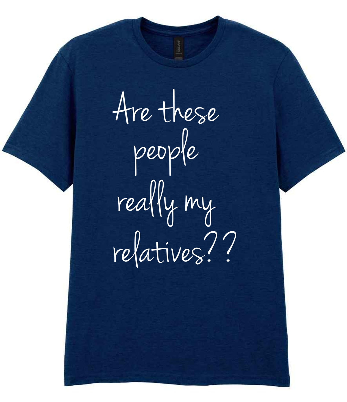Are These People Really My Relatives?? t-shirt in navy