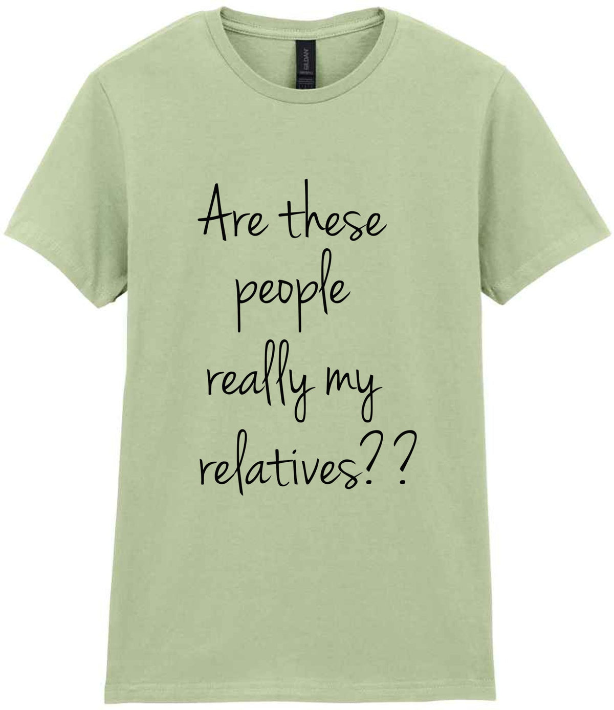 Are These People Really My Relatives?? t-shirt in pistachio