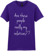 Are These People Really My Relatives?? t-shirt in purple