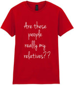 Are These People Really My Relatives?? t-shirt in red