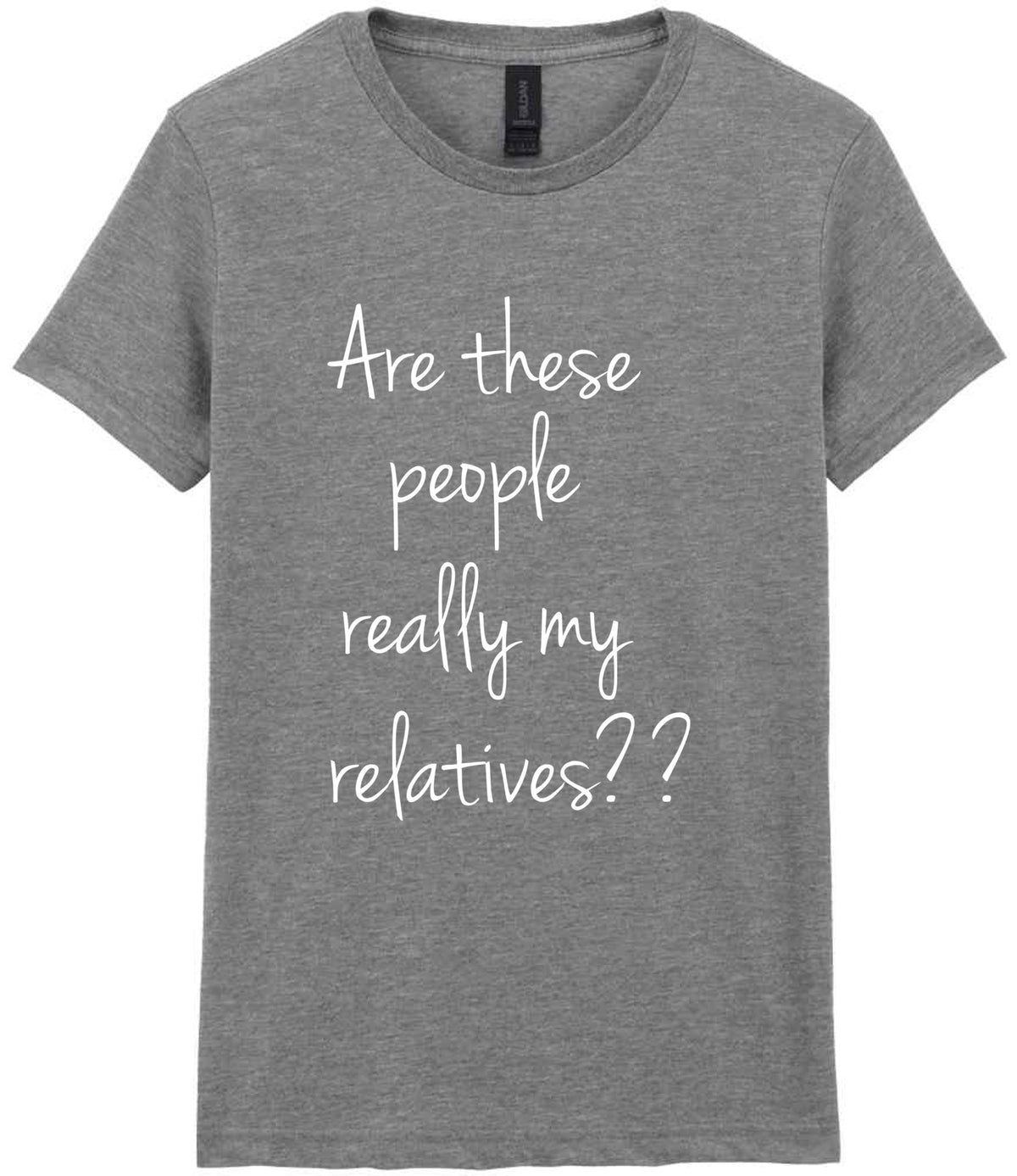Are These People Really My Relatives?? t-shirt in sport grey