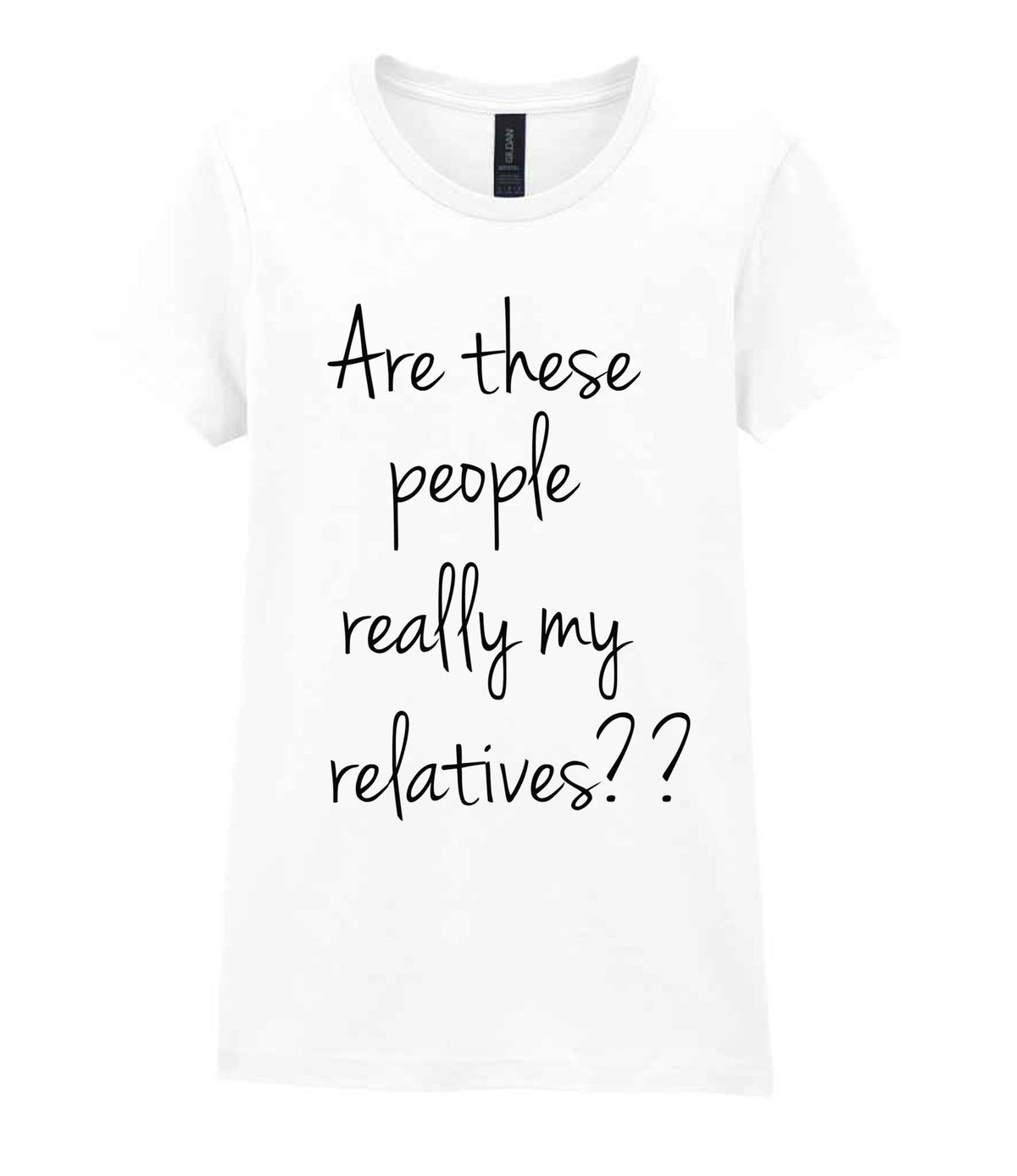 Are These People Really My Relatives?? t-shirt in white