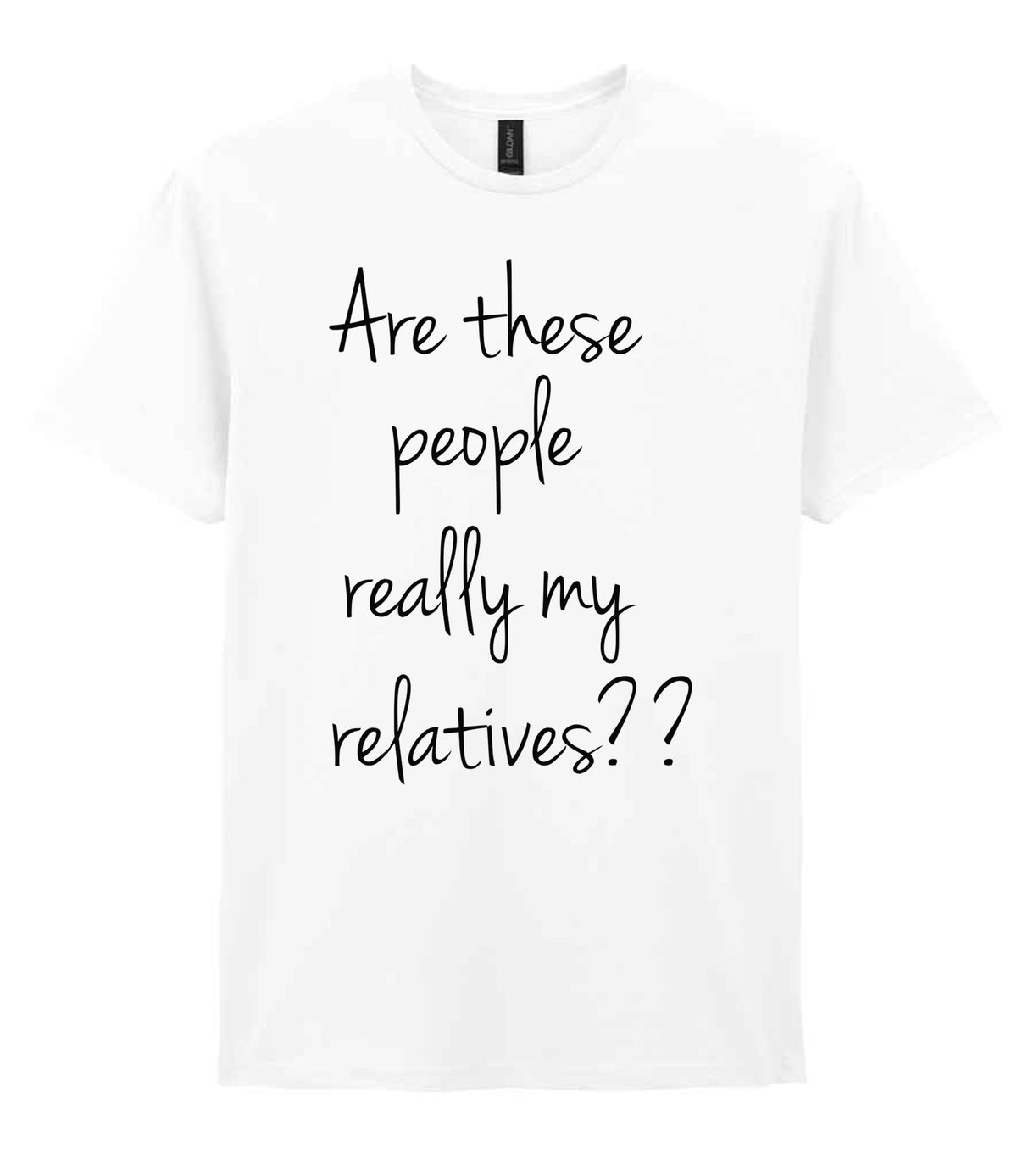 Are These People Really My Relatives?? t-shirt in white