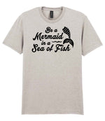 Be a Mermaid in a Sea of Fish – Unisex T-Shirt in Ice Grey