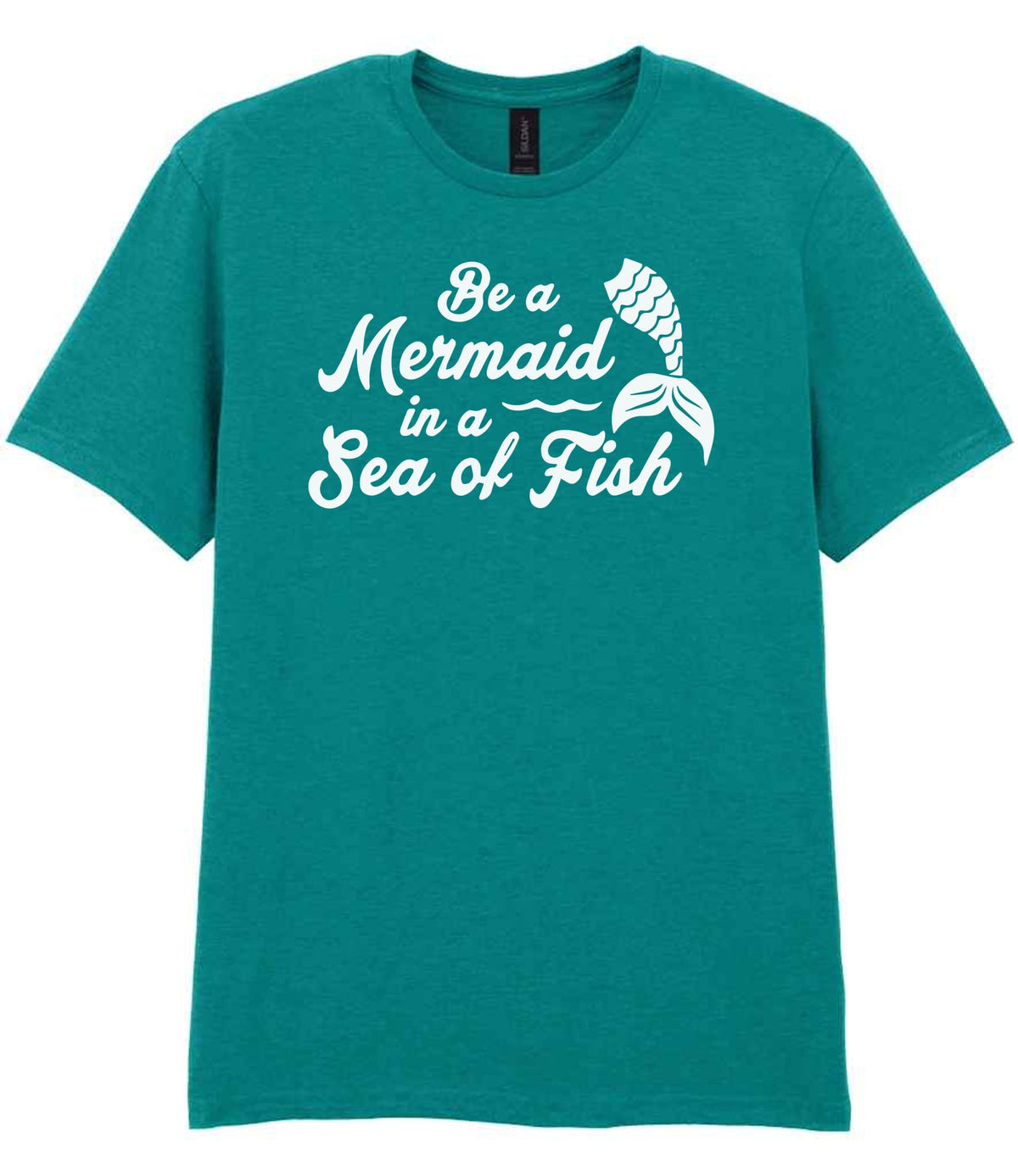 Be a Mermaid in a Sea of Fish – Unisex T-Shirt in Jade Dome