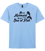 Be a Mermaid in a Sea of Fish – Unisex T-Shirt in Light Blue