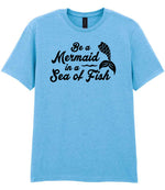 Be a Mermaid in a Sea of Fish – Unisex T-Shirt in Sky Blue