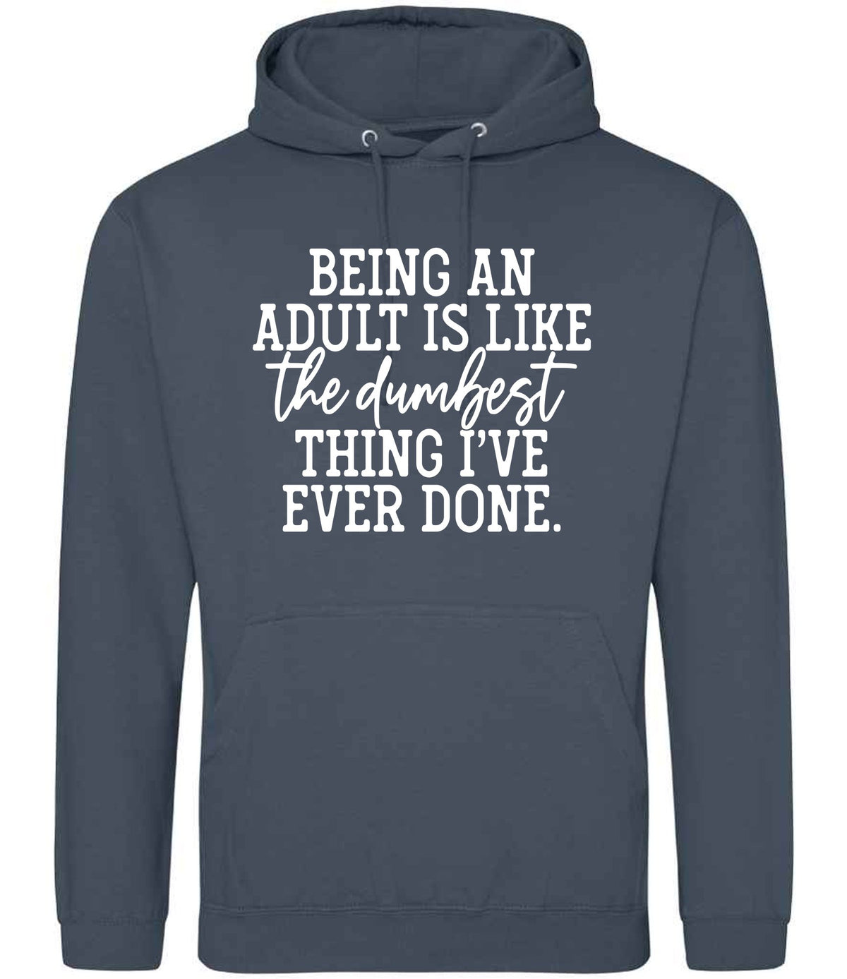 BEING AN ADULT IS LIKE the Dumbest THING I'VE EVER DONE. hoodie in airforce blue