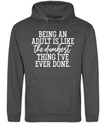 BEING AN ADULT IS LIKE the Dumbest THING I'VE EVER DONE. hoodie in charcoal