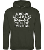 BEING AN ADULT IS LIKE the Dumbest THING I'VE EVER DONE. hoodie in combat green