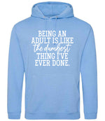 BEING AN ADULT IS LIKE the Dumbest THING I'VE EVER DONE. hoodie in cornflower blue