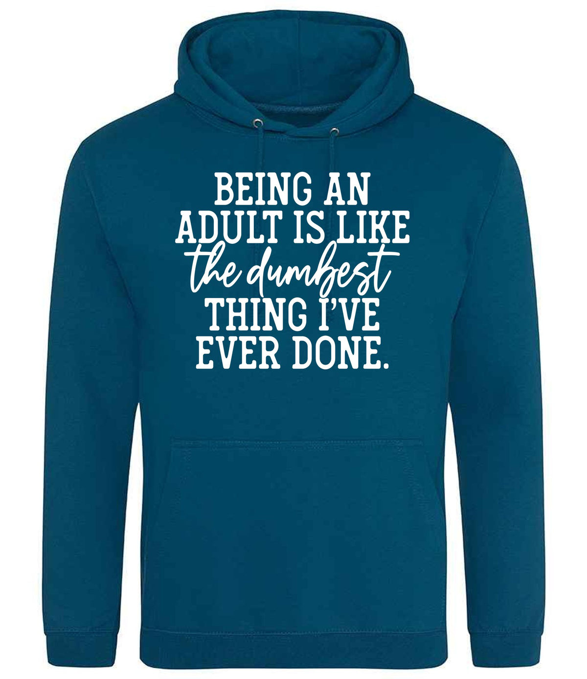 BEING AN ADULT IS LIKE the Dumbest THING I'VE EVER DONE. hoodie in deep sea blue