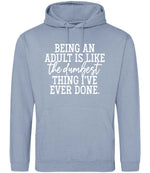 BEING AN ADULT IS LIKE the Dumbest THING I'VE EVER DONE. hoodie in dusty blue
