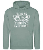 BEING AN ADULT IS LIKE the Dumbest THING I'VE EVER DONE. hoodie in dusty green