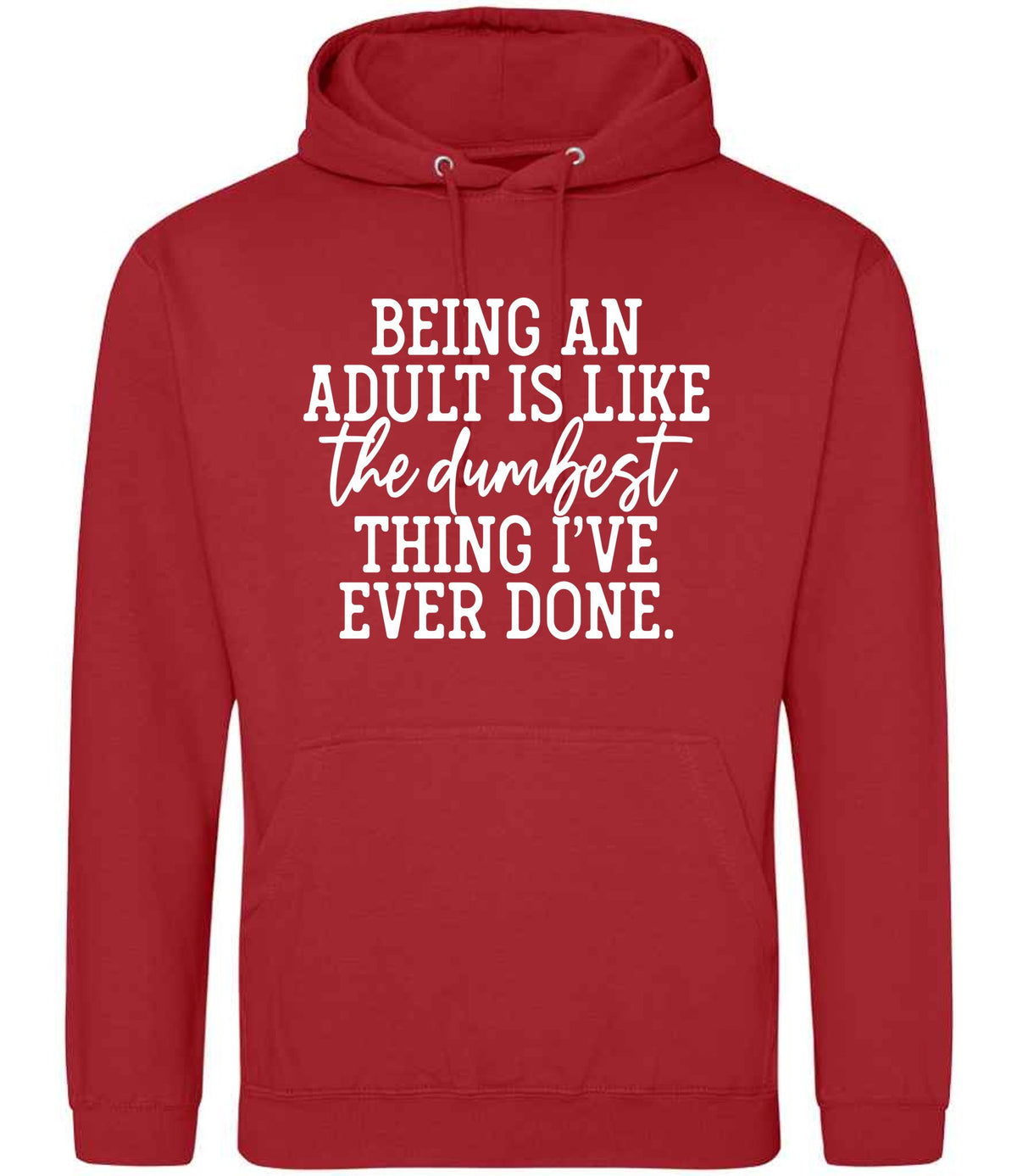 BEING AN ADULT IS LIKE the Dumbest THING I'VE EVER DONE. hoodie in fire red