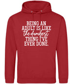 BEING AN ADULT IS LIKE the Dumbest THING I'VE EVER DONE. hoodie in fire red