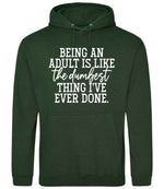 BEING AN ADULT IS LIKE the Dumbest THING I'VE EVER DONE. hoodie in forest green