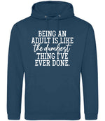 BEING AN ADULT IS LIKE the Dumbest THING I'VE EVER DONE. hoodie in ink blue