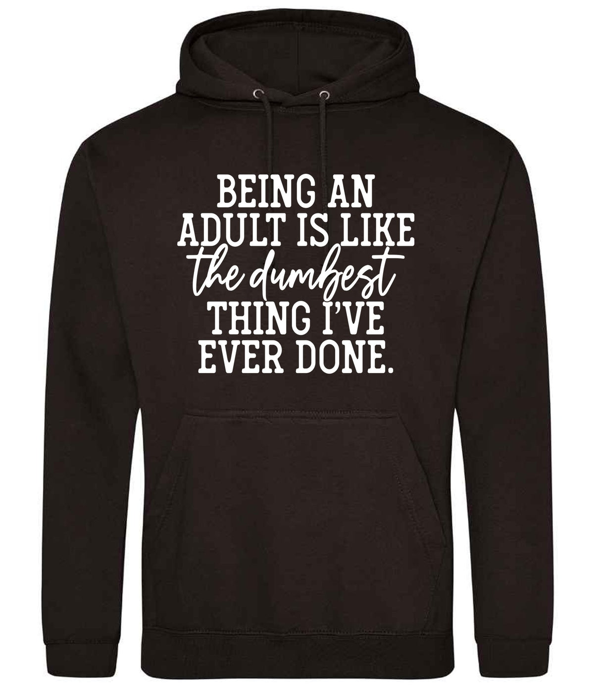 BEING AN ADULT IS LIKE the Dumbest THING I'VE EVER DONE. hoodie in jet black