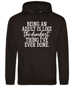BEING AN ADULT IS LIKE the Dumbest THING I'VE EVER DONE. hoodie in jet black