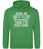 BEING AN ADULT IS LIKE the Dumbest THING I'VE EVER DONE. hoodie in kelly green
