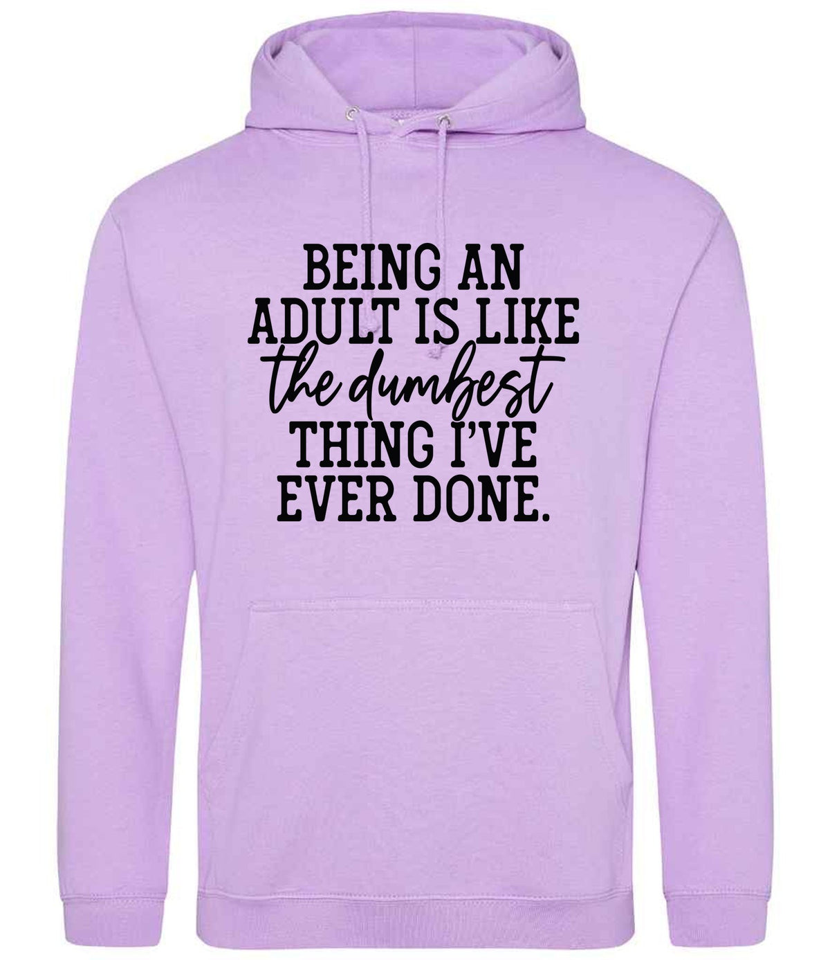 BEING AN ADULT IS LIKE the Dumbest THING I'VE EVER DONE. hoodie in lavender