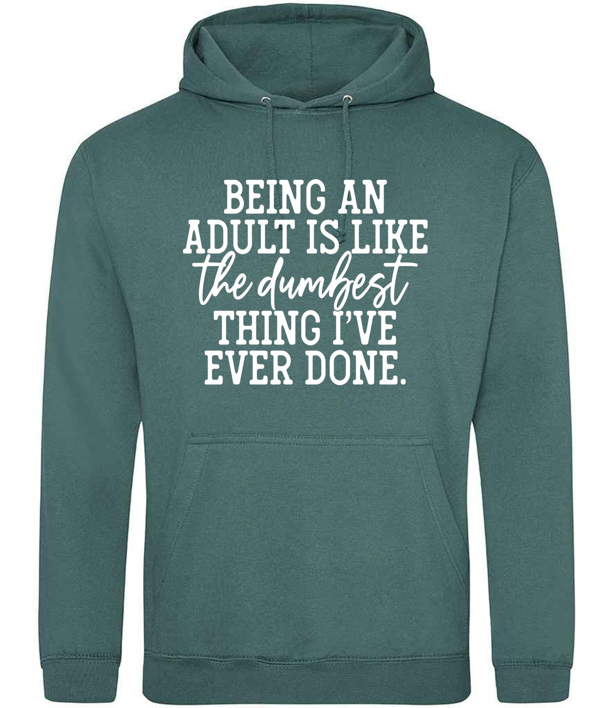 BEING AN ADULT IS LIKE the Dumbest THING I'VE EVER DONE. hoodie in moss green