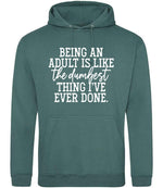 BEING AN ADULT IS LIKE the Dumbest THING I'VE EVER DONE. hoodie in moss green