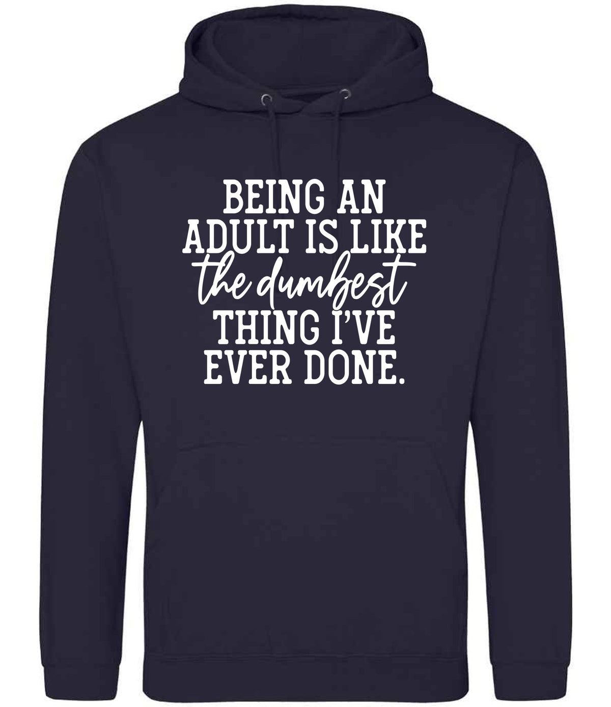 BEING AN ADULT IS LIKE the Dumbest THING I'VE EVER DONE. hoodie in new french navy
